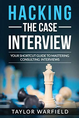 Hacking the Case Interview: Your Shortcut Guide to Mastering Consulting Intervi