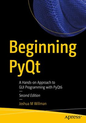 Joshua M Willman - Beginning PyQt Ein praktischer Ansatz für das GUI-Programm - J555z