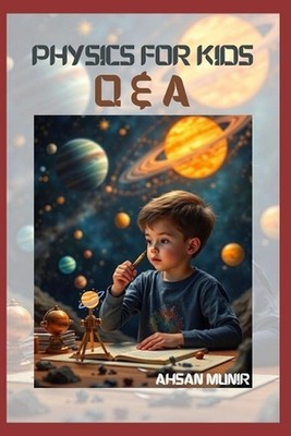 Physics for Kids: Q & A by Muhammad Ahsan Munir Kazmi Paperback Book