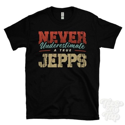 NEVER UNDERESTIMATE A TRUE JEPPS T-SHIRT - Wear Your Name Proudly