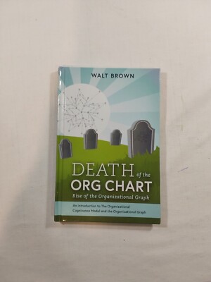Death of the Org Chart: Rise of the Organizational Graph By Walt Brown