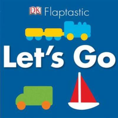 Flaptastic: Let's Go! - Board book By DK Publishing - GOOD