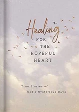 Healing for the Hopeful Heart: True Stories of Gods Mysterious Ways - GOOD