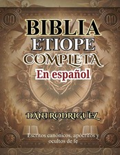 BIBLIA ETIOPE COMPLETA En espa ol: Escritos can nicos, ap crifos y ocultos de fe