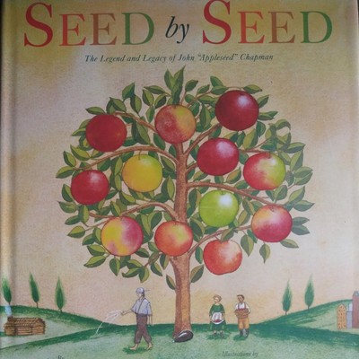 Seed by Seed : The Legend and Legacy of John Appleseed Chapman by Esmé Raji