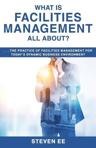 Steven Ee What is Facilities Management All About? (Tascabile) - Foto 1 di 1