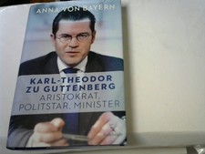 Karl-Theodor zu Guttenberg : Aristokrat, Politstar, Minister. Bayern, Anna von: