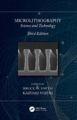 Microlithography: Science and Technology by Bruce W Smith: New