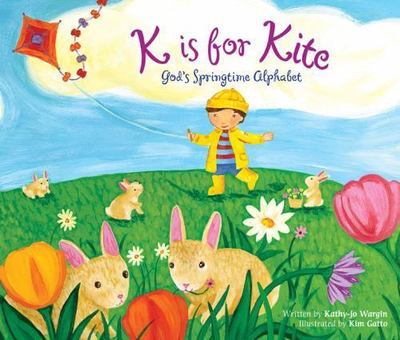 K Is for Kite : God's Springtime Alphabet by Kathy-jo Wargin (2010) B-18/A