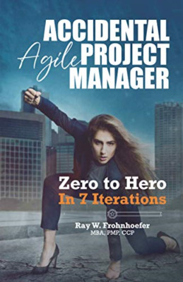 Accidental Agile Project Manager: Zero to Hero in 7 Ite -  NEW Not Available 202