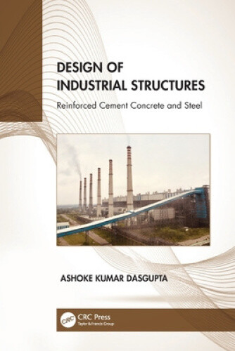Design of Industrial Structures: Reinforced Cement Concrete and Steel