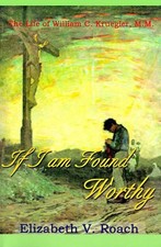 If I Am Found Worthy: The Life of William C. Kruegler, M.M. by Elizabeth V. Roac