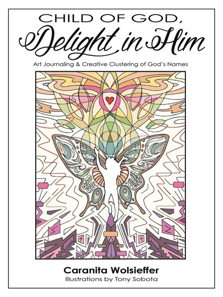 Child Of God, Delight In Him ~ Caranita Wolsieffer ~ 9781512785876-image