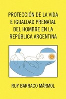 Proteccion De La Vida E Igualdad Prenatal Del Hombre En La Republica Argentina