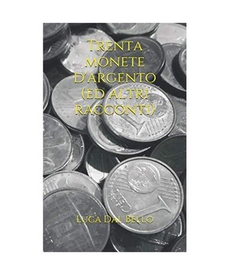 Trenta monete d'argento [ed altri racconti], Dal Bello, Luca