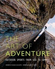 The Art of Adventure: Outdoor Sports from Sea to Summit by Ian Shive: Used