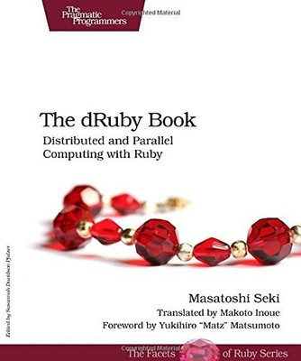 The dRuby Book: Distributed and Parallel Computing with Ruby - Masatoshi Seki