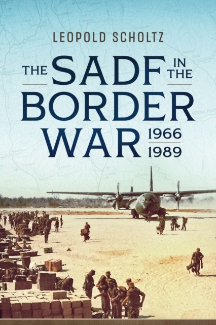 The South African Defence Forces in the Border War 1966-1989 by Leopold Scholtz