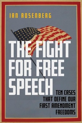The Fight for Free Speech: Ten Cases That Define Our First Amendment Freedoms by