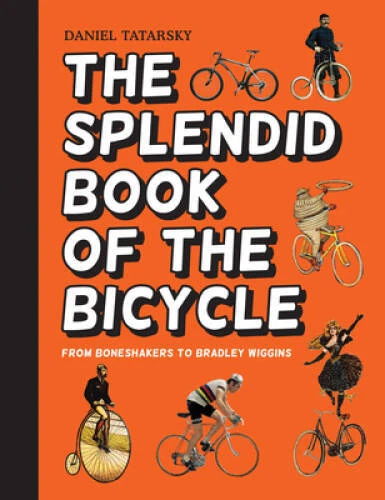 The Splendid Book of the Bicycle: From Boneshakers to Bra - VERY GOOD