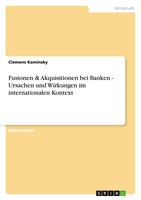 Fusionen & Akquisitionen Bei Banken - Ursachen Und Wirkungen Im...