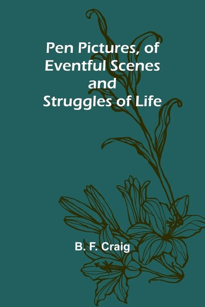 Pen Pictures, Of Eventful Scenes And Struggles Of Life | B. F. Craig | Buch-image