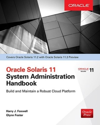 Oracle Solaris 11.2 System Administration Handbook (Oracle Press) by Harry Foxwe