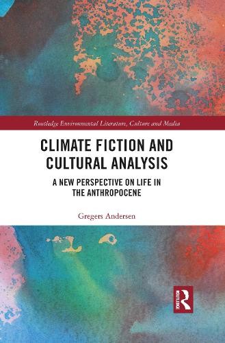 Climate Fiction and Cultural Analysis by Gregers Andersen - 9781032088792