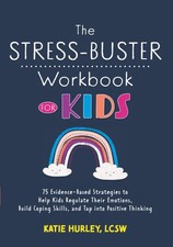 The Stress-Buster Workbook for Kids: 75 Evidence-Based Strategies to Help Ki...