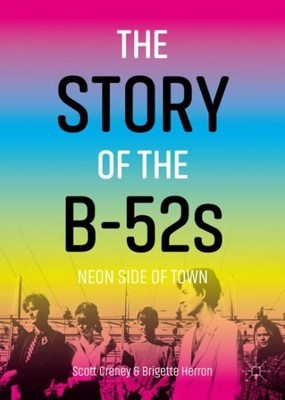 Story of the B-52s : Neon Side of Town, Paperback by Creney, Scott; Herron, B...
