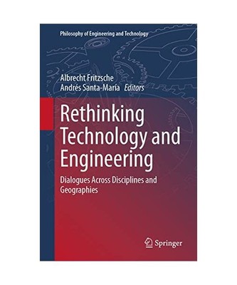 Rethinking Technology and Engineering: Dialogues Across Disciplines and Geograph