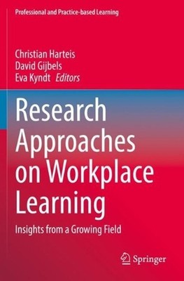 Research Approaches on Workplace Learning: Insights from a Growing Field by Chri