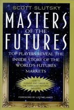MASTERS OF THE FUTURES: TOP PLAYERS REVEAL THE INSIDE By Scott Slutsky & Darrell