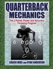 QUARTERBACK MECHANICS: THE FIVE POINT POWER AND ACCURACY By Coach Mike & Ryan