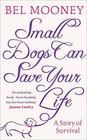 Small Dogs Can Save Your Life by Bel Mooney (Hardback, 2010)