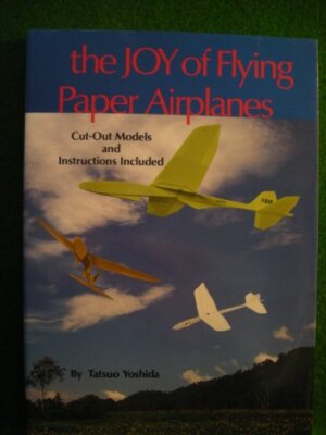 The Joy of Flying Paper Airplanes By Tatsuo. Yoshida