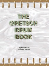 The Gretsch Drum Book by Rob Cook with John Sheridan