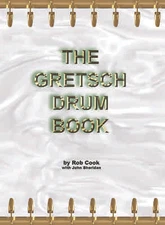 The Gretsch Drum Book by Rob Cook with John Sheridan