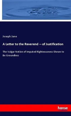 A Letter to the Reverend -- of Justification Joseph Jane Taschenbuch 84 S. 2019