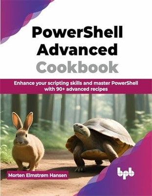 PowerShell Advanced Cookbook : Enhance Your Scripting Skills and Master ...