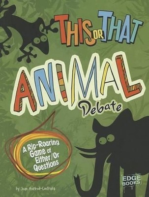 Animal Debate: A RIp-Roaring Game of Either/Or Questions by Joan Axelrod-Contrad