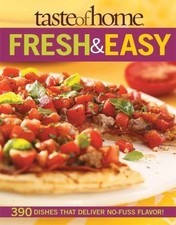 Taste of Home: Fresh & Easy: 390 Dishes That Deliver No Fuss Flavor! by 