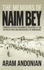 The Memoirs of Naim Bey: Turkish Official Documents Relating to the