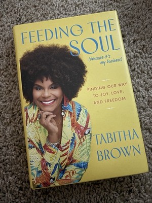 Feeding the Soul (Because It's My Business) : Finding Our Way to Joy, Love, and