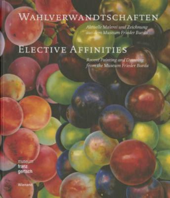 Elective Affinities : Recent Painting & Drawing from the Museum Frieder Burda HB