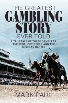 The Greatest Gambling Story Ever Told: A True Tale of Three Gamblers, The - GOOD