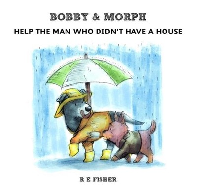 Bobby & Morph: Help the Man Who Didn't Have a House by R.E. Fisher (English) Pap