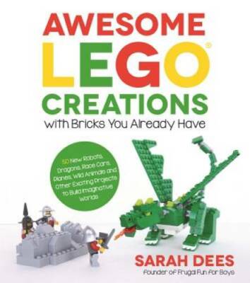 Awesome LEGO Creations with Bricks You Already Have: 50 New Robots, Drago - GOOD