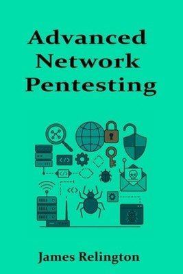 Advanced Network Pentesting From Discovery to Exploitat - Paperback NEW JAMES. R