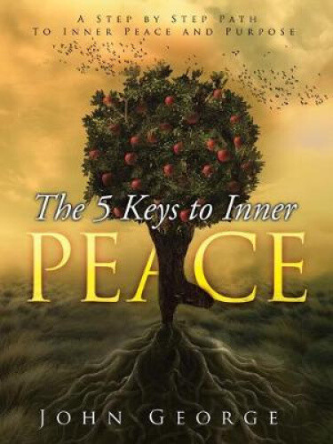 Thumbnail - The 5 Keys To Inner Peace: A Step By Step Path To Inner Peace And